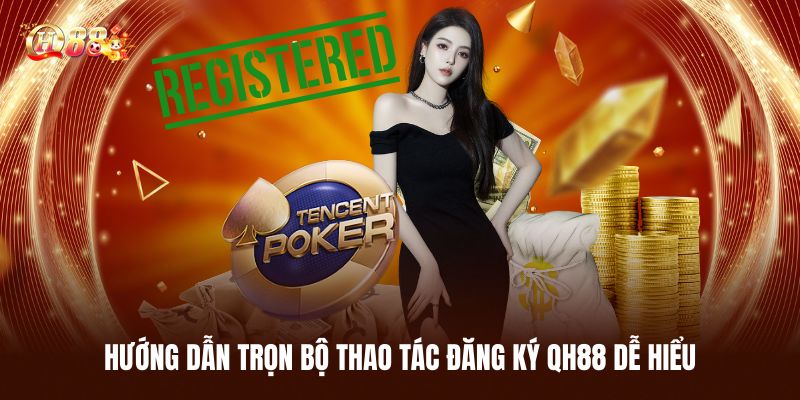 Đăng Ký QH88 Nhanh Chóng Trong 2 Phút, Hàng Loạt Game Hay 2 Hướng Dẫn Trọn Bộ Thao Tác Đăng Ký Qh88 Cực Kỳ Dễ Hiểu