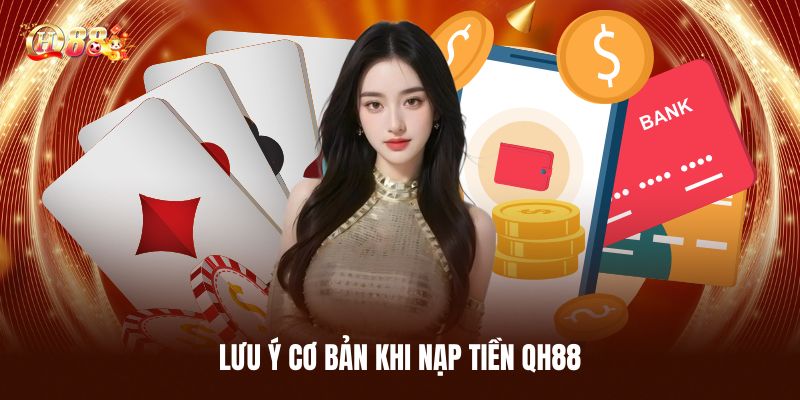 Nạp Tiền QH88 - Quy Trình Thanh Toán Siêu Nhanh Và An Toàn 1 Lưu Ý Cơ Bản Khi Nạp Tiền QH88