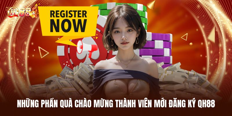 Đăng Ký QH88 Nhanh Chóng Trong 2 Phút, Hàng Loạt Game Hay 1 Những Phần Quà Chào Mừng Thành Viên Mới Đăng Ký QH88