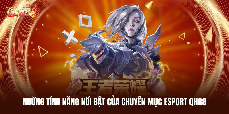 Esports QH88 - Trải Nghiệm Cá Cược Thể Thao Điện Tử Đỉnh Cao 3 Những tính năng nổi bật của chuyên mục esport QH88