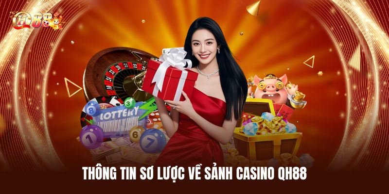 Casino QH88 - Sòng Bạc Đẳng Cấp Bậc Nhất Cho Người Việt 1 Thông Tin Sơ Lược Về Sảnh Casino QH88