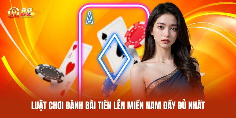 Luật Chơi Đánh Bài Tiến Lên Miền Nam Đầy Đủ Nhất